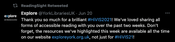 Tweet from Explore @YorkLibraries: Thank you so much for a brilliant #HiVIS2021! We've loved sharing all forms of accessible reading with you over the past two weeks. Don't forget, the resources we've highlighted this week are available all the time on our website https://exploreyork.org.uk, not just for #HiVIS21!